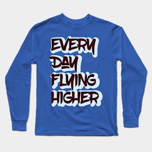 Every Day Flying Higher Long Sleeve T-Shirt